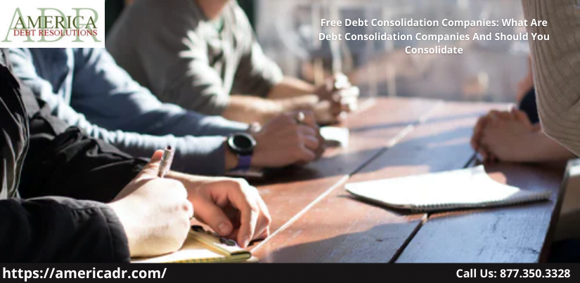 Free Debt Consolidation Companies: What Are Debt Consolidation Companies And Should You Consolidate